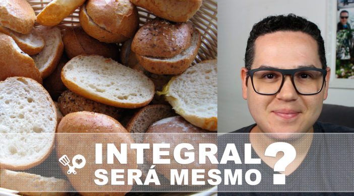 Não se engane com produtos integrais